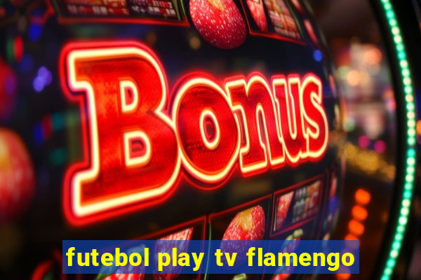 futebol play tv flamengo